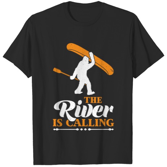 the river is calling bigfoot canoe hiker Shirt T-shirt