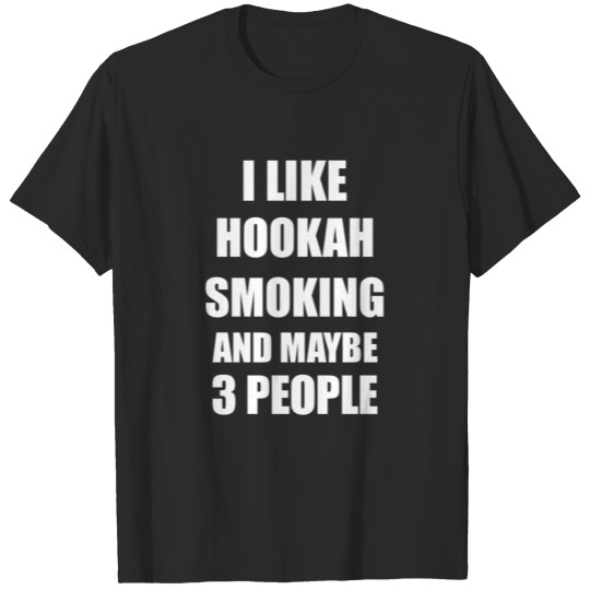 HOOKAH SMOKING Funny Gift I Like HOOKAH SMOKING T-shirt
