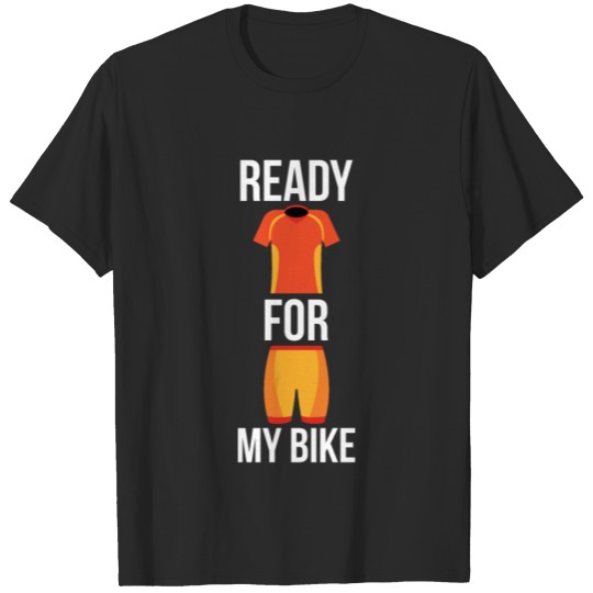 Ready for my bike! Cyclist on cycle racer bike T-shirt