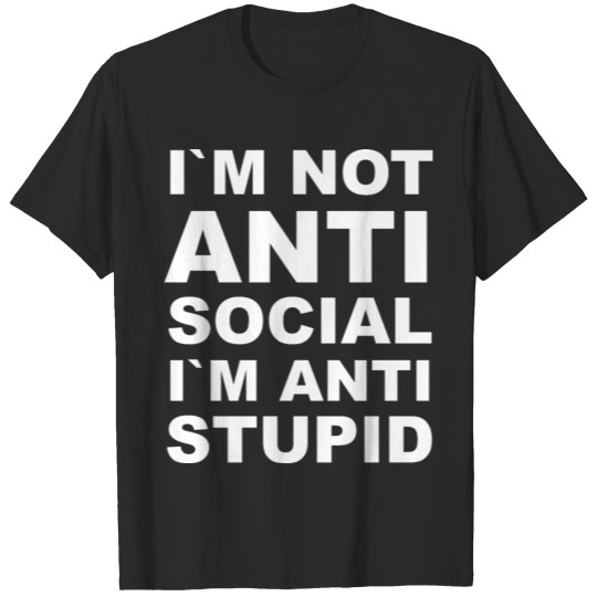 anti stupid funny T-shirt
