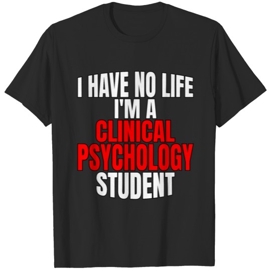 Clinical Psychology Student Have No Life Mental T-shirt