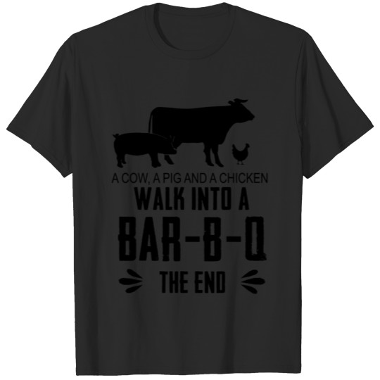 A Cow, A Pig And A Chicken Walk Into A Bar-B-Q T-shirt