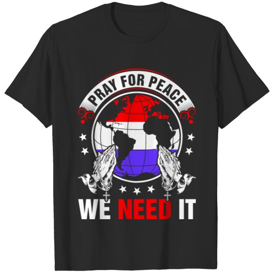 Pray For Peace Dutch We Need It Tshirt T-shirt