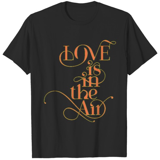 Love is in the air title of calligraphy text quote T-shirt