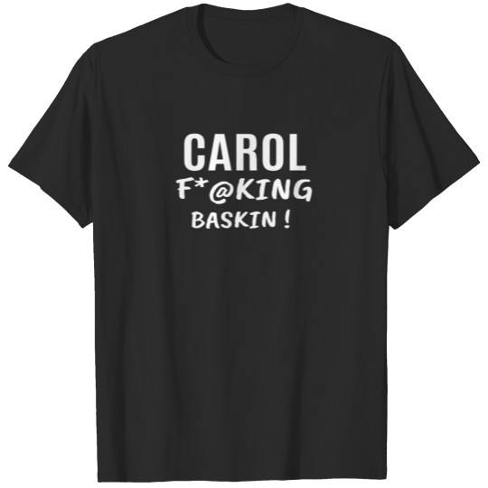 Carol F*@king Baskin T-shirt