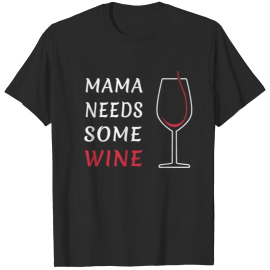 Mama needs some Wine T-shirt