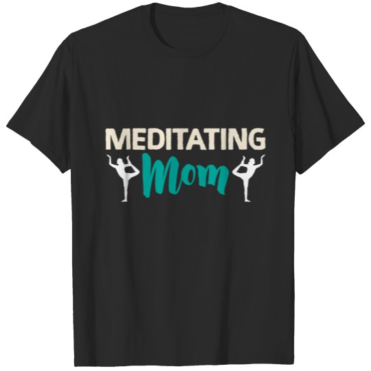 Meditating Mom | Meditation Yoga Mother Meditate T-shirt