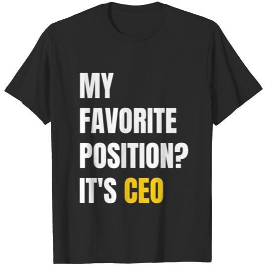 My Favorite Position? It's CEO T-shirt