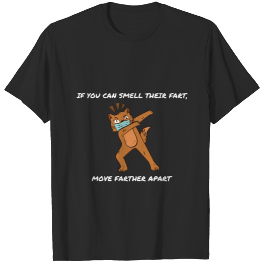 If you can smell their fart, move farther apart. T-shirt
