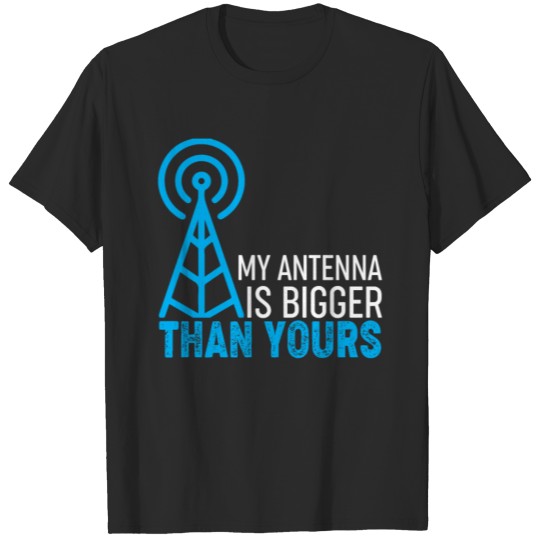 Ham Radio Operator Gift - My Antenna Is Bigger Tha T-shirt