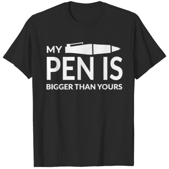 my pen is bigger than yours T-shirt