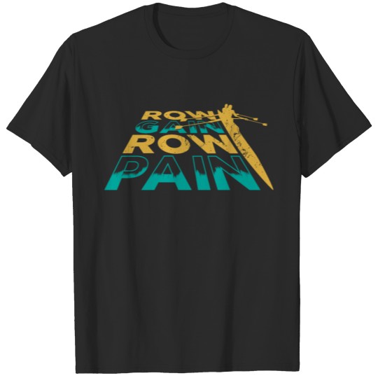Rowing Row Gain Row Pain T-shirt