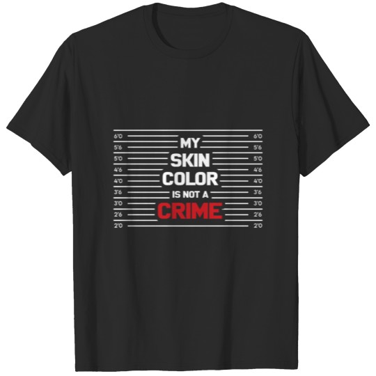 My Skin Color Is Not A Crime Tshirt Black Empowerm T-shirt
