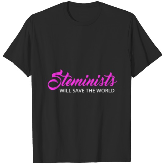Steminists Will Save The World T-shirt