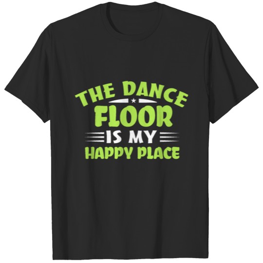 Funny Disco Dancing Tee- The Dance Floor Is My Hap T-shirt
