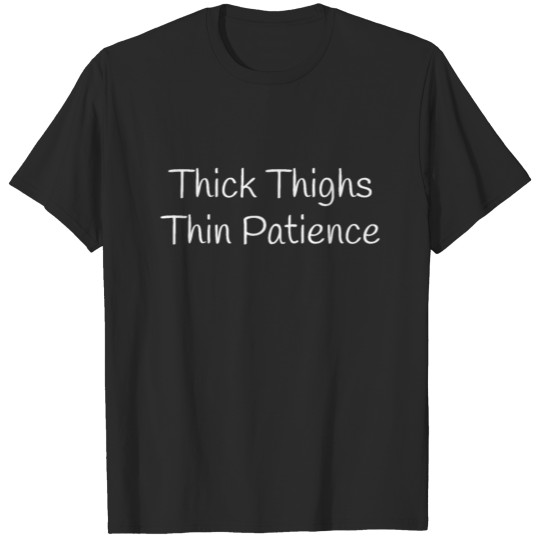 Thick Thighs Thin Patience, sassy T-shirt