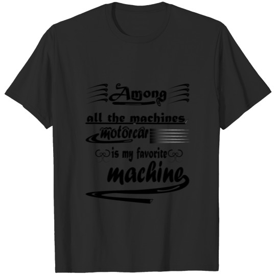 Among all the machines motorcar is my favorite T-shirt