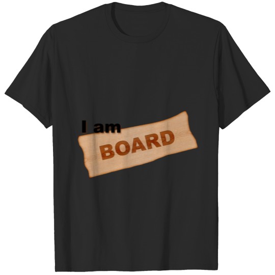 I am board/bored T-shirt