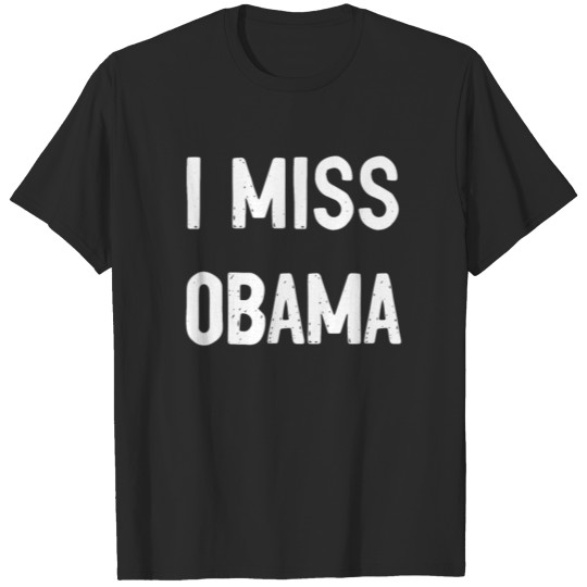 I miss Obama shirt custom shirt Anti Trump Tshirt T-shirt