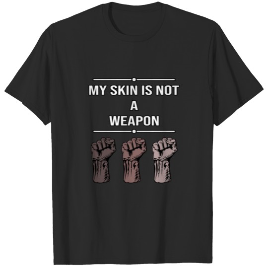 My Skin Is Not A Weapon T-shirt