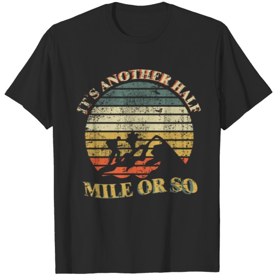 It`s another half Mile or so T-shirt