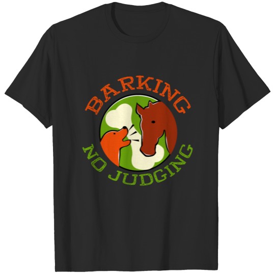 Barking No Judging Quote With Dog And Horse T-shirt