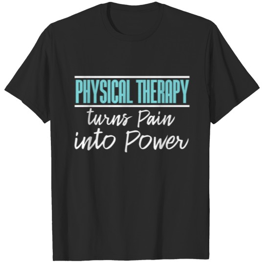 Physical Therapy Quote | Pain Power Physio Reha T-shirt
