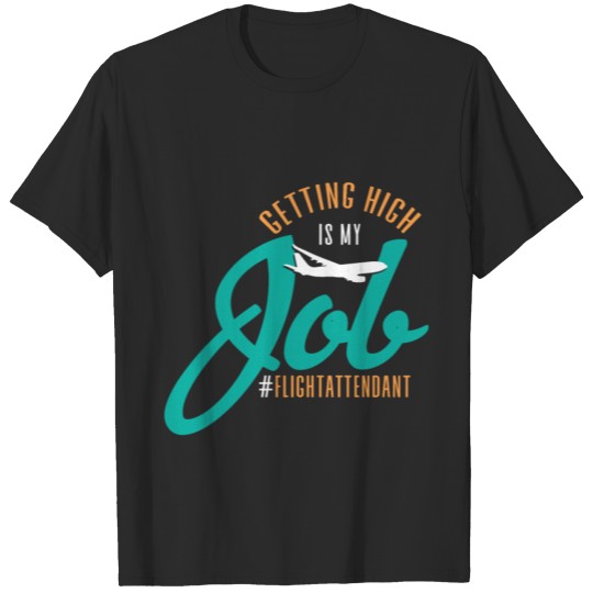 Getting high is my job T-shirt