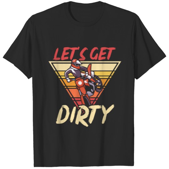 Dirtbike Dirtbiking - Lets get dirty T-shirt