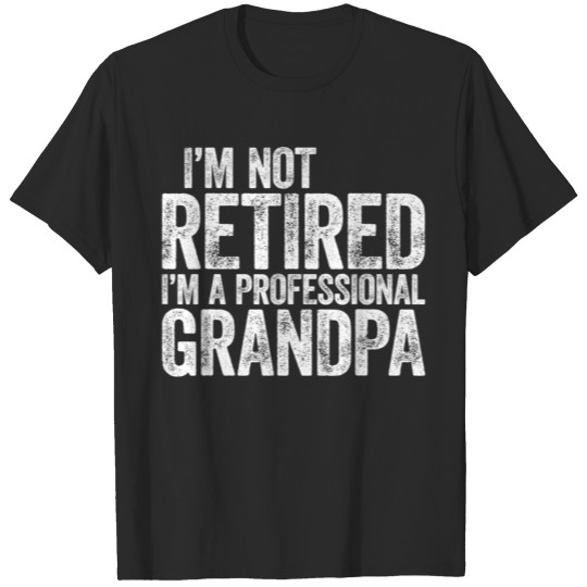 Mens I'm Not Retired I'm A Professional Grandpa T-shirt