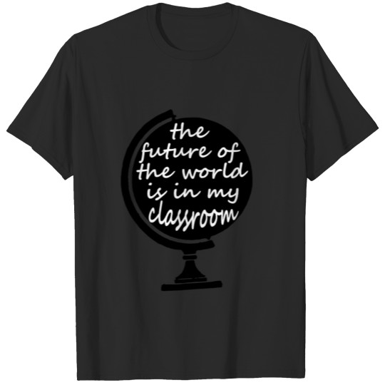 The Future World Is My Classroom T-shirt