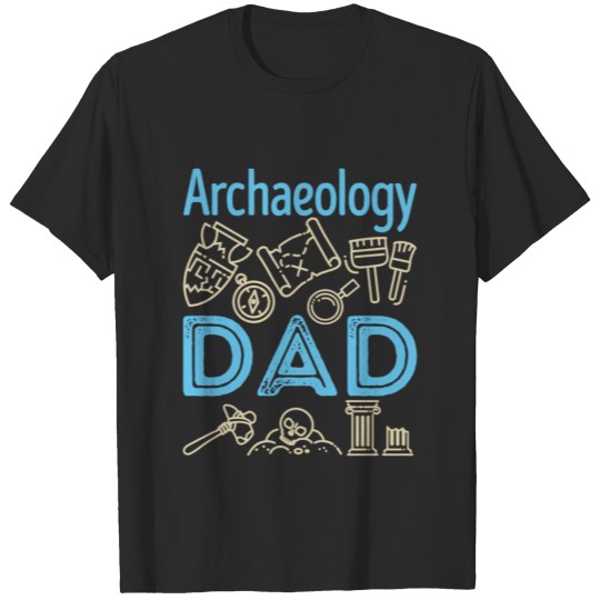 Archaeology Dad Archaeologist T-shirt
