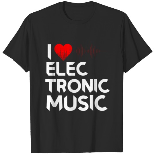 I Love Electronic Music. DJ, Techno, Electro T-shirt