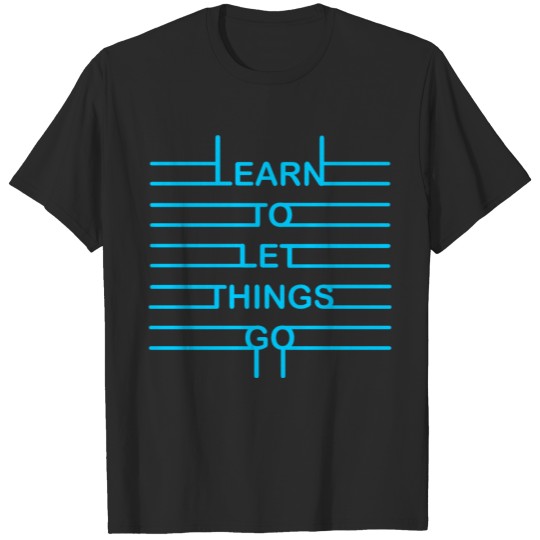 learn to let things go T-shirt