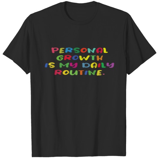 Personal growth is my daily routine inspiration T-shirt