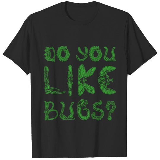 Jokes Insects Design Quote Do You Like Bugs T-shirt
