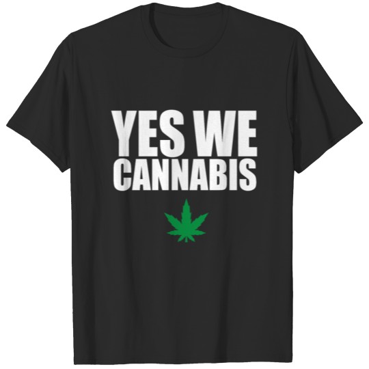 Yes we cannabis Weed marijuana hemp smoke ganja T-shirt
