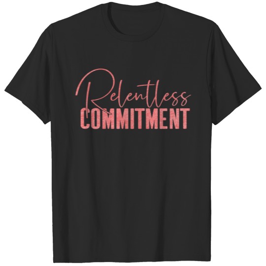 Relentless Commitment_03 T-shirt