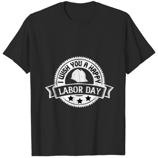 I wish you a happy labor day T-shirt
