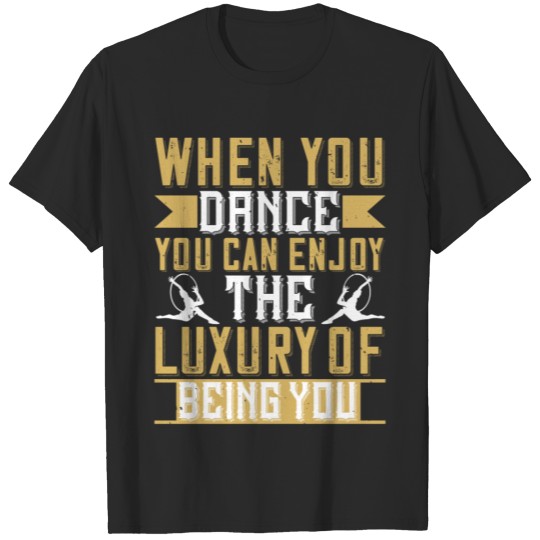 When You Dance - Gift Ideas For Men Women T-shirt
