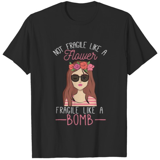 Fragile Like A Flower Fragile Like A Bomb-Feminism T-shirt