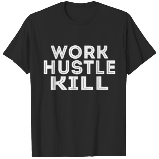 Work Hustle Kill T-shirt