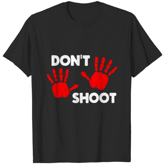 Don't Shoot - Black Lives Matter, BLM protest T-shirt