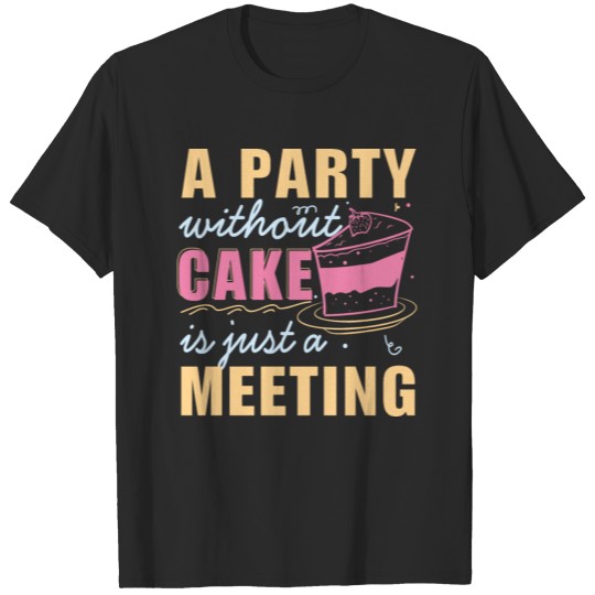 Party Cake Meeting Funny Sweets Candy T-shirt