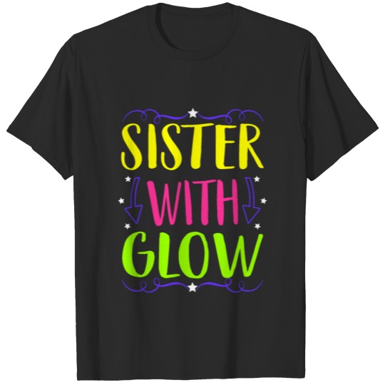 Sister Got Glow Birthday Party Bday T-shirt