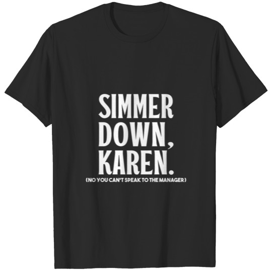 Simmer Down Karen You Can'T Speak To Manager Karen T-shirt