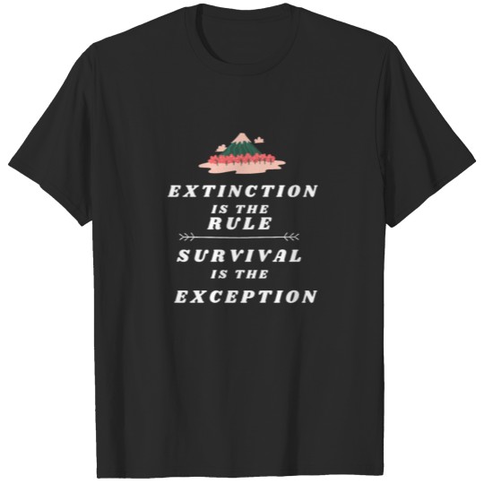 Extinction is the Rule, Survival is the Exception T-shirt