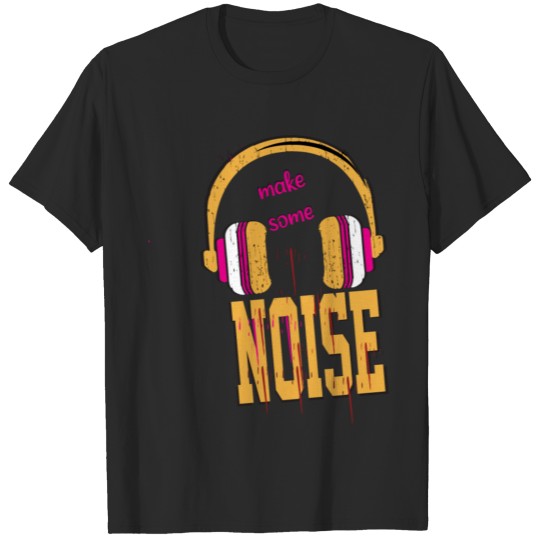 make some noise T-shirt