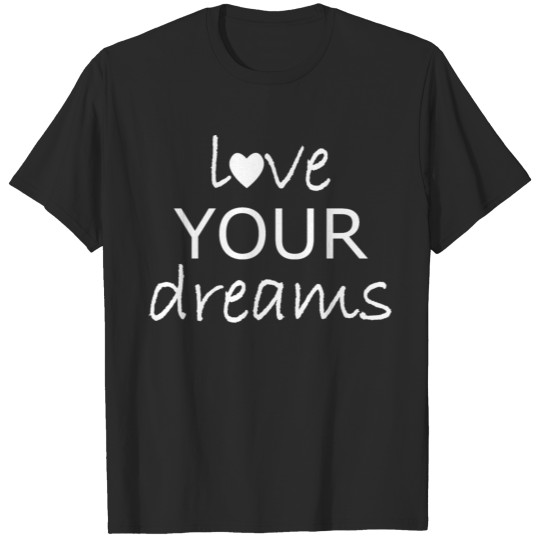 love your dreams T-shirt