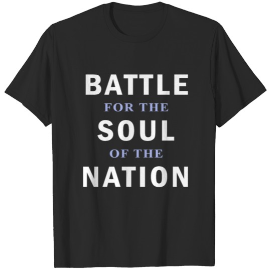 Battle for the soul of the nation T-shirt